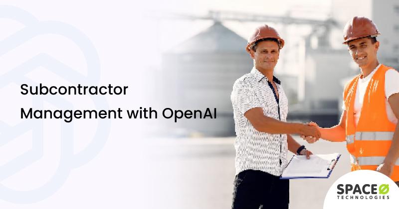 Subcontractor Management with OpenAI