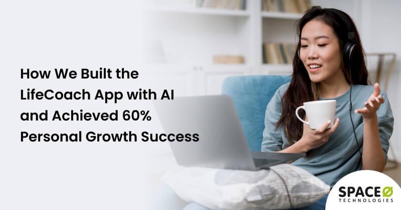 How We Built the LifeCoach App with AI and Achieved 60% Personal Growth Success